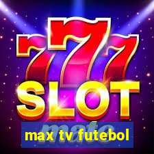 max tv futebol